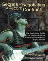 Secrets of Negotiating a Record Contract: The Musician's Guide to Understanding and Avoiding Sneaky Lawyer Tricks