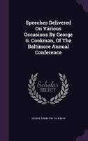 Speeches Delivered on Various Occasions by George G. Cookman, of the Baltimore Annual Conference 1357042124 Book Cover