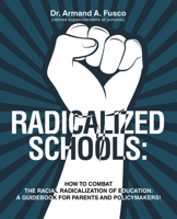 Radicalized Schools: How to Combat the Racial Radicalization of Education: A Guidebook for Parents and Policymakers! 166326886X Book Cover