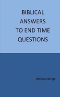 Biblical Answers to End Time Questions 1979415129 Book Cover