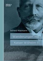 Wanderungen mit Kaiser Wilhelm II. 3963370378 Book Cover