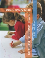 How to Develop the Education: 21st Century Skills B089TRYFT2 Book Cover