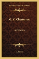 G. K. Chesterton: A Criticism 1163096830 Book Cover