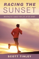 Racing the Sunset: An Athlete's Quest for Life After Sport 1632205645 Book Cover