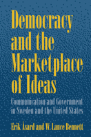 Democracy and the Marketplace of Ideas: Communication and Government in Sweden and the United States 0521565251 Book Cover