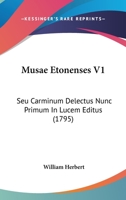 Musae Etonenses V1: Seu Carminum Delectus Nunc Primum In Lucem Editus (1795) 1437127673 Book Cover