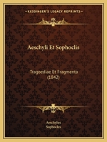 �schyli Et Sophoclis Tragoedi� Et Fragmenta: Gr�ce Et Latine Cum Indicibus (Classic Reprint) 1143617908 Book Cover