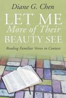 Let Me More of Thier Beauty See: Reading Familiar Verses in Context 1573125644 Book Cover