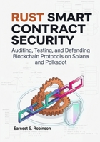 RUST SMART CONTRACT SECURITY: Auditing, Testing, and Defending Blockchain Protocols on Solana and Polkadot B0H2MZT3FD Book Cover