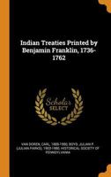Indian Treaties Printed by Benjamin Franklin, 1736-1762 1015456758 Book Cover