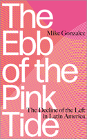 The Ebb of the Pink Tide: The Decline of the Left in Latin America 0745399967 Book Cover
