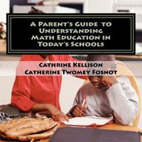 A Parent's Guide to Understanding Math Education in Today's Schools 1480272396 Book Cover