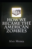 How We Became The American Zombies: Citizen Deprogramming Guide 1511806656 Book Cover