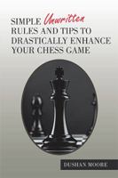 Simple Unwritten Rules and Tips to Drastically Enhance Your Chess Game 1984564250 Book Cover