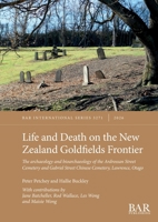Life and Death on the New Zealand Goldfields Frontier: The archaeology and bioarchaeology of the Ardrossan Street Cemetery and Gabriel Street Chinese Cemetery, Lawrence, Otago (International) 1407364197 Book Cover
