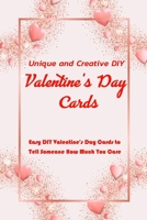 Unique and Creative DIY Valentine's Day Cards: Easy DIY Valentine's Day Cards to Tell Someone How Much You Care: Valentine Card Crafts B08TSH76VZ Book Cover