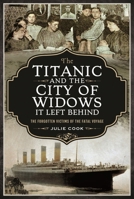 The Titanic and the City of Widows It Left Behind: The Forgotten Victims of the Fatal Voyage 1399003461 Book Cover