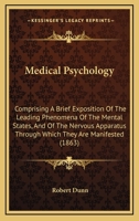 Medical Psychology: Comprising A Brief Exposition Of The Leading Phenomena Of The Mental States, And Of The Nervous Apparatus Through Which They Are Manifested 1104189208 Book Cover