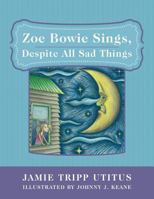 Zoe Bowie Sings, Despite All Sad Things 1480806315 Book Cover