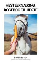 Hesteernæring: Kogebog til heste B0BMTVK5P1 Book Cover
