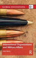 International Organizations and Military Affairs 1138065099 Book Cover