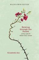 Walking through the forest: love, loss & other tall trees: wildflower edition 1988750024 Book Cover