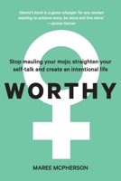 Worthy: Stop mauling your mojo; straighten your self-talk and create an intentional life 0646841750 Book Cover