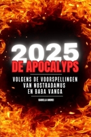 2025: DE APOCALYPS: VOLGENS DE VOORSPELLINGEN VAN NOSTRADAMUS & BABA VANGA (Dutch Edition) B0DWXKG8TB Book Cover
