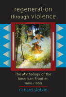 Regeneration Through Violence: The Mythology of the American Frontier, 1600-1860 0819560340 Book Cover