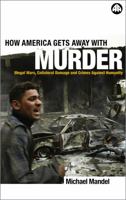How America Gets Away With Murder: Illegal Wars, Collateral Damage and Crimes Against Humanity 0745321518 Book Cover