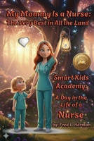 My Mommy is a Nurse: A Day in the Life of a NURSE B0GQYRPGGF Book Cover
