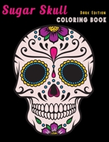 Sugar Skull Coloring Book Dark Edition: Dia de Los Muertos Stress Relieving Relaxation Midnight Edition Black Paper Detailed Drawings for Adults Older Kids Teens Zendoodle 1695727207 Book Cover