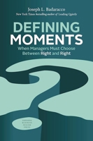 Defining Moments: When Managers Must Choose Between Right and Right 0875848036 Book Cover