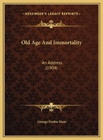 Old Age And Immortality: An Address 1166910644 Book Cover