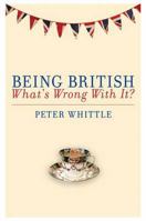 Being British: What's Wrong with It? 1849543267 Book Cover