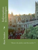 Information Technologies: Honor the Father and the Mother! 1532921683 Book Cover