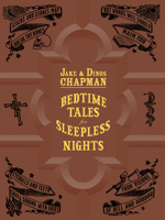 Jake & Dinos Chapman: Bedtime Tales for Sleepless Nights 0955862094 Book Cover