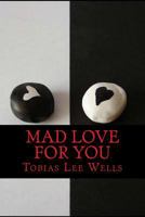 Mad Love For You 149733974X Book Cover