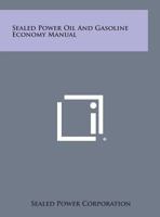 Sealed Power Oil and Gasoline Economy Manual 125858719X Book Cover