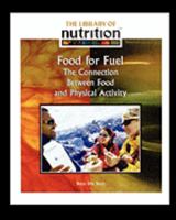 Food for Fuel: The Connection Between Food and Physical Activity (Library of Nutrition) 1435837886 Book Cover