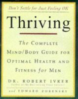 Thriving: The Complete Mind/Body Guide for Optimal Health and Fitness for Men 0517704609 Book Cover