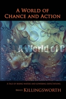 A World of Chance and Action: A tale of rising waters and lowering expectations. 1484988612 Book Cover
