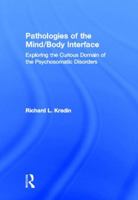 Pathologies of the Mind/Body Interface: Exploring the Curious Domain of the Psychosomatic Disorders 0415877504 Book Cover