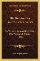 Die Gesetze Des Franzosischen Verses: Ein Versuch Sie Aus Dem Geiste Des Volks Zu Erklaren (1888) 1147312877 Book Cover
