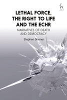 Lethal Force, the Right to Life and the Echr: Narratives of Death and Democracy 1509946691 Book Cover