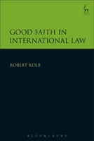 Good Faith in International Law 1509934626 Book Cover