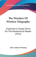The Wonders Of Wireless Telegraphy: Explained In Simple Terms For The Nontechnical Reader 1104923955 Book Cover