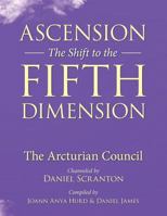 Ascension: The Shift to the Fifth Dimension: The Arcturian Council 1723205796 Book Cover