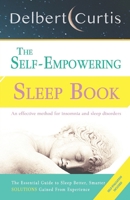 The Self-Empowering Sleep Book: Solutions Gained From Experience - A Decisive Method for Insomnia Relief and Sleep Disorders. Uncover How and Why We Can Sleep Better, Smarter 2491792028 Book Cover