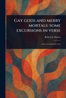 Gay Gods and Merry Mortals: Some Excursions in Verse 1023570025 Book Cover